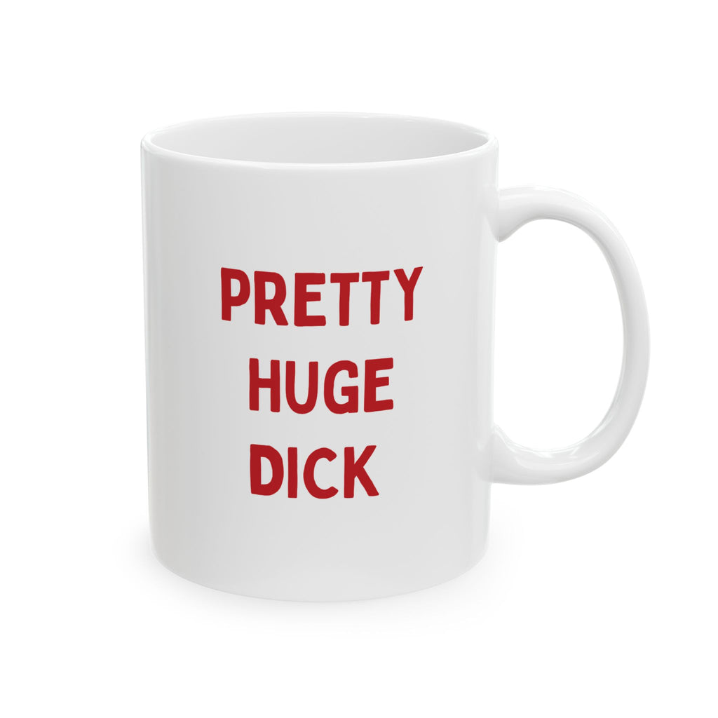 The PHD Mug... Pretty Huge D*ck