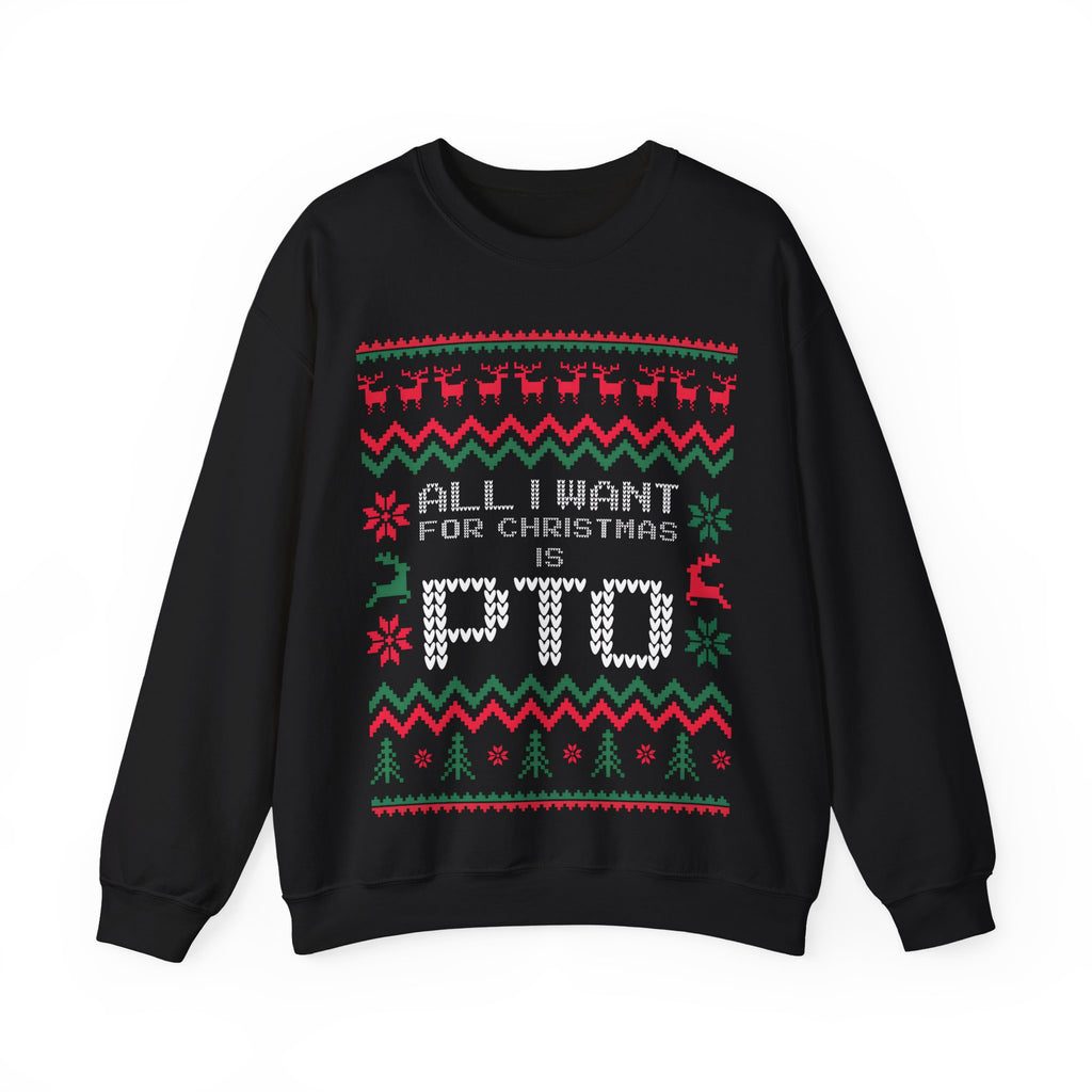 All I Want For Christmas Is PTO Sweater