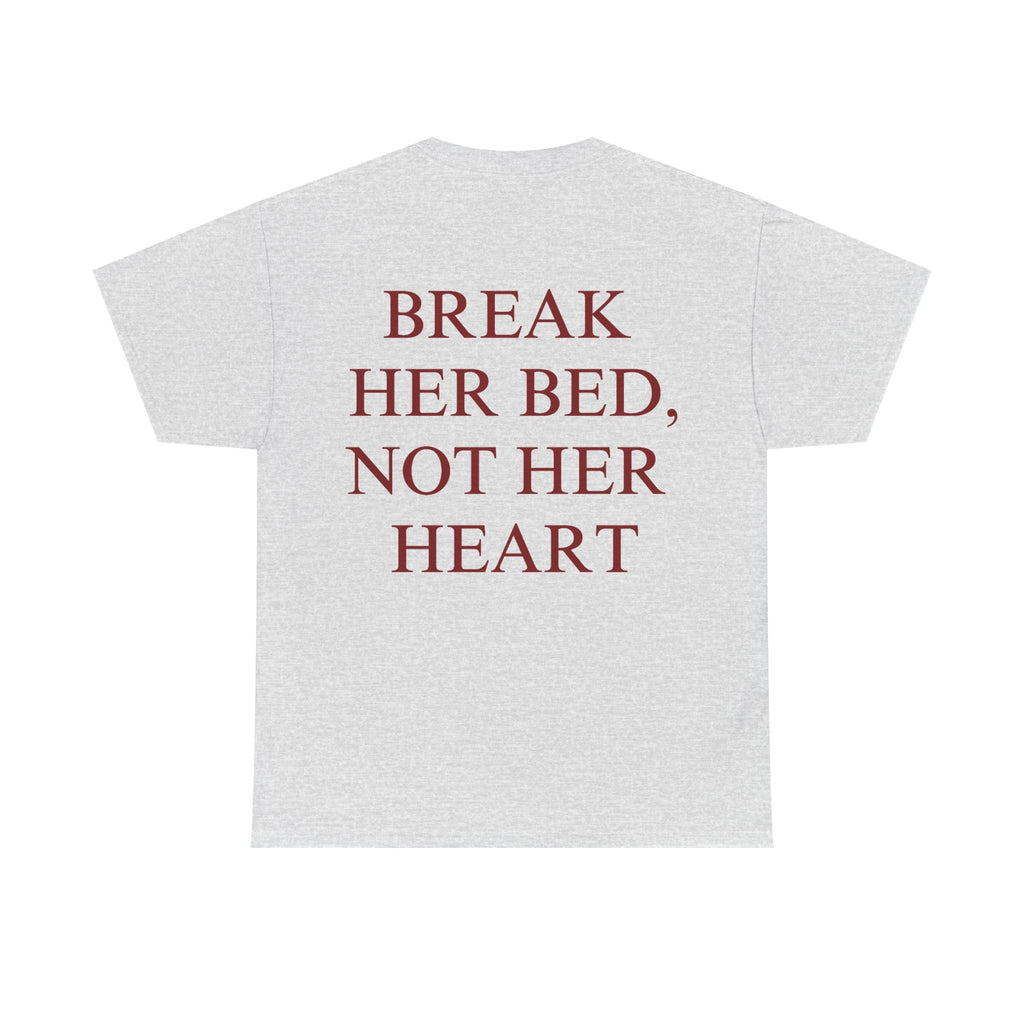 Break Her Bed, Not Her Heart Tee