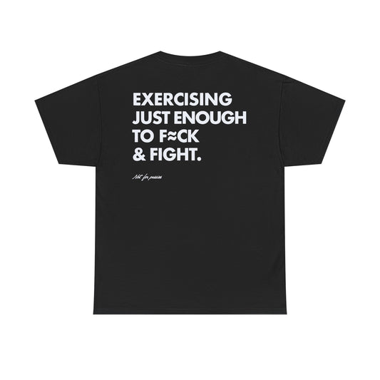 Exercising Just Enough to F*ck & Fight Tee